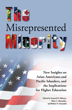 Paperback The Misrepresented Minority: New Insights on Asian Americans and Pacific Islanders, and the Implications for Higher Education Book