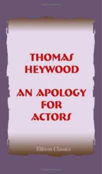Paperback An Apology for Actors: From the Edition of 1612, Compared with That of W. Cartwright. With an introduction and notes Book