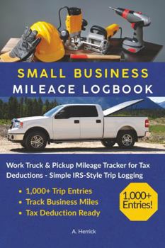 Small Business Mileage Logbook: Work Truck & Pickup Mileage Tracker for Tax Deductions — Simple IRS-Style Trip Logging