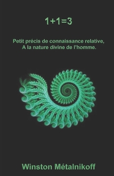 Paperback 1+1=3: Petit traité de connaissance relative à la nature divine de l'homme [French] Book