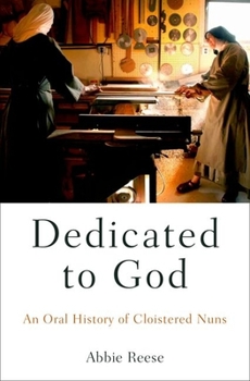Hardcover Dedicated to God: An Oral History of Cloistered Nuns Book