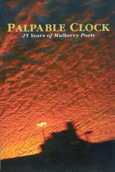 Paperback Palpable Clock: 25 Years of Mulberry Poets Book