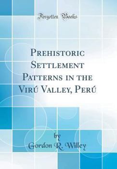 Hardcover Prehistoric Settlement Patterns in the Vir? Valley, Per? (Classic Reprint) Book