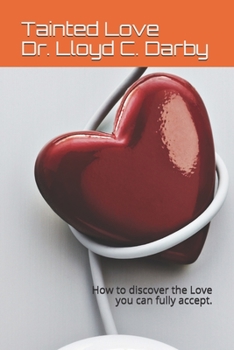 Paperback Tainted Love: How to discover the Love you can fully accept. Book
