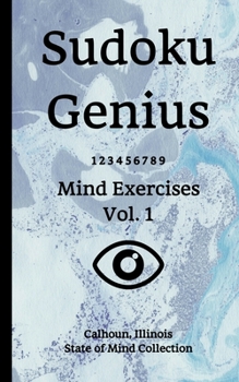 Paperback Sudoku Genius Mind Exercises Volume 1: Calhoun, Illinois State of Mind Collection Book