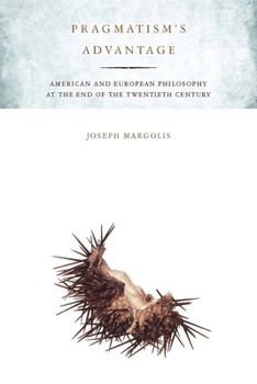 Hardcover Pragmatism's Advantage: American and European Philosophy at the End of the Twentieth Century Book