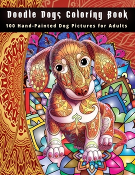 Paperback Doodle Dogs Coloring Book: 100 Hand-Painted Dog Pictures for Adults Book