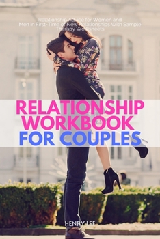 Paperback Relationship Workbook for Couples: Relationship Advice for Women and Men in First-Time or New Relationships With Sample Therapy Worksheets Book