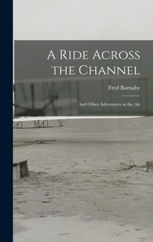 Hardcover A Ride Across the Channel: And Other Adventures in the Air Book