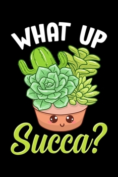 Paperback What Up Succa?: Cute & Funny What Up Succa? Punny Succulent Cactus Pun Blank Composition Notebook for Journaling & Writing (120 Lined Book