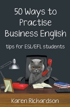 Fifty Ways to Practise Business English: Tips for ESL/EFL Students
