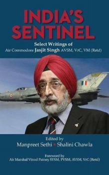 Hardcover India's Sentinel: Select Writings of Air Commodore Jasjit Singh Avsm, Vrc, VM (Retd) Book