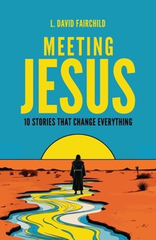 Meeting Jesus : 10 Stories That Change Everything