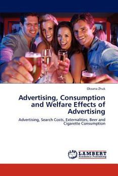 Advertising, Consumption and Welfare Effects of Advertising: Advertising, Search Costs, Externalities, Beer and Cigarette Consumption