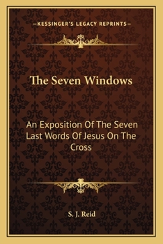 Paperback The Seven Windows: An Exposition Of The Seven Last Words Of Jesus On The Cross Book
