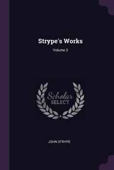 Strype's Works, Volume 3 - Primary Source Edition
