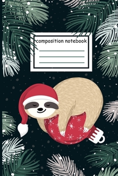 Composition notebook: adorable sloth Christmas tree branch snow: Cute sloths with Christmas tree branch snow for men women teens kids boy love sloths (100-page size 6x9 inches college ruled)