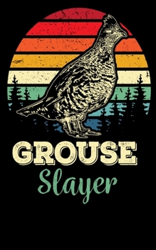Grouse Slayer: Cool Retro Ruffed Grouse Hunting Journal: 5x8 150pgs, perfect for hunt season, or for any bird hunter!