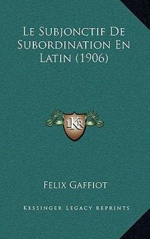 Paperback Le Subjonctif De Subordination En Latin (1906) [French] Book