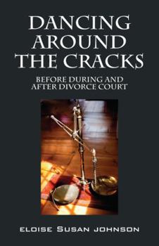 Paperback Dancing Around the Cracks: Before During and After Divorce Court Book