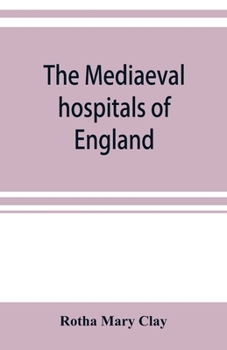 Paperback The mediaeval hospitals of England Book