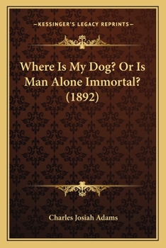Paperback Where Is My Dog? Or Is Man Alone Immortal? (1892) Book
