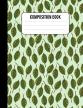Composition Book: Green Leaves Notebook Journal 8.5" x 11" 120 pages wide ruled