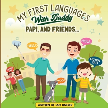 My First Languages with Daddy, Papi, and Friends: A Heartwarming Bilingual Story of Family, Friendship, and Language Learning