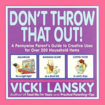 Paperback Don't Throw That Out!: A Pennywise Parent's Guide to Creative Uses for Over 200 Household Items Book