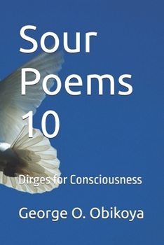 Sour Poems 10: Dirges for Consciousness