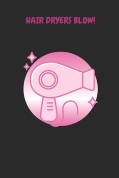 Paperback Hairdryers Blow!: Journal / Notebook Book