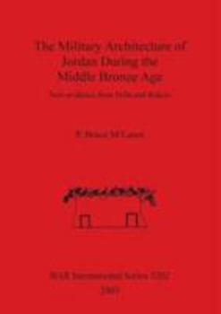 Paperback The Military Architecture of Jordan During the Middle Bronze Age: New evidence from Pella and Rukeis Book
