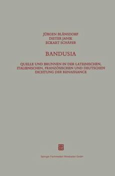 Paperback Bandusia: Quelle Und Brunnen in Der Lateinischen, Italienischen, Französischen Und Deutschen Dichtung Der Renaissance [German] Book