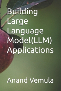 Building Large Language Model(LLM) Applications