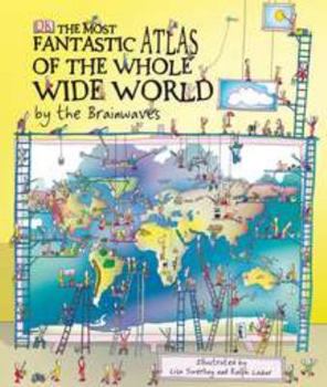 Hardcover The Most Fantastic Atlas of the Whole Wide World by the Brainwaves Book