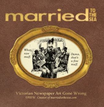 Paperback Married to the Sea: Victorian Newspaper Art Gone Wrong Book