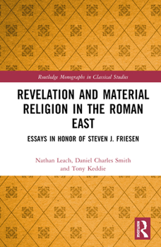 Hardcover Revelation and Material Religion in the Roman East: Essays in Honor of Steven J. Friesen Book