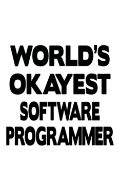 Paperback World's Okayest Software Programmer: Best Software Programmer Notebook, Journal Gift, Diary, Doodle Gift or Notebook - 6 x 9 Compact Size- 109 Blank L Book