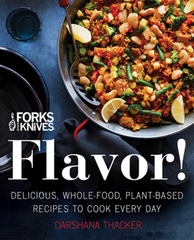 Hardcover Forks Over Knives: Flavor!: Delicious, Whole-Food, Plant-Based Recipes to Cook Every Day Book