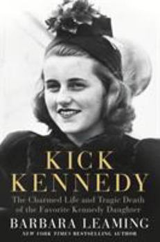 Hardcover Kick Kennedy: The Charmed Life and Tragic Death of the Favorite Kennedy Daughter Book