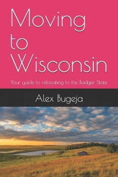 Paperback Moving to Wisconsin: Your guide to relocating to the Badger State Book