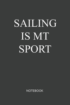 Sailing Is My Sport Notebook: Blank Lined Journal / Notebook 6x9 120-Page - Medium lined