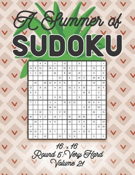 Paperback A Summer of Sudoku 16 x 16 Round 5: Very Hard Volume 21: Relaxation Sudoku Travellers Puzzle Book Vacation Games Japanese Logic Number Mathematics Cro Book