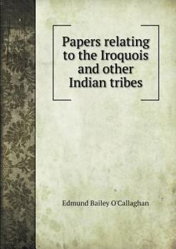Papers Relating to the Iroquois and Other Indian Tribes