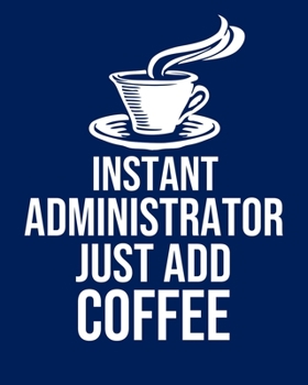 Paperback Instant Administrator Just Add Coffee: Calendar 2020, Monthly & Weekly Planner Jan. - Dec. 2020 Book