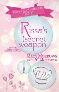 Rissa's Secret Weapon - Book #3 of the Silver City Princess Stories