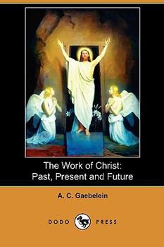 Paperback The Work of Christ: Past, Present and Future (Dodo Press) Book