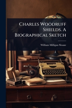 Charles Woodruff Shields. A Biographical Sketch