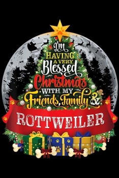 Paperback I'm having a very blessed christmas with my friends family rottweiler: Rottweiler Rottie Festive Christmas Spruce Tree Paws Gift Journal/Notebook Blan Book