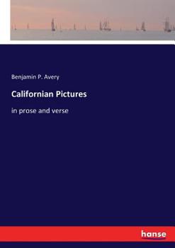 Californian Pictures in Prose and Verse (Classic Reprint)